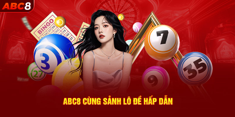 ABC8 cùng sảnh lô đề hấp dẫn