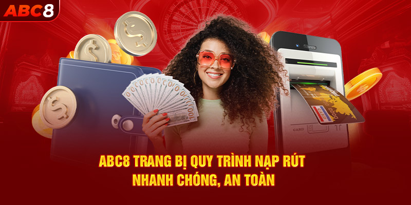 ABC8 trang bị quy trình nạp rút nhanh chóng, an toàn