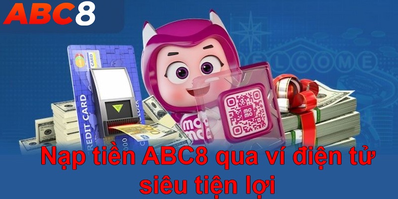 Nạp tiền ABC8 qua ví điện tử siêu tiện lợi