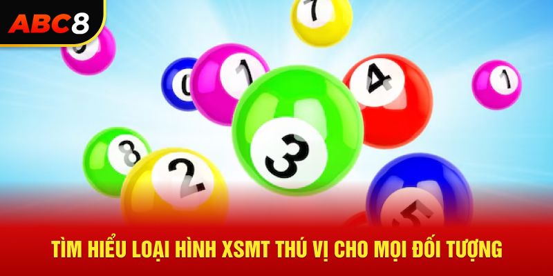 Tìm hiểu loại hình XSMT thú vị cho mọi đối tượng